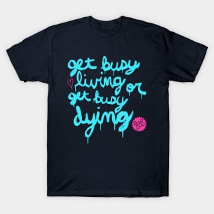 Get Busy Living or Get Busy Dying T-Shirt